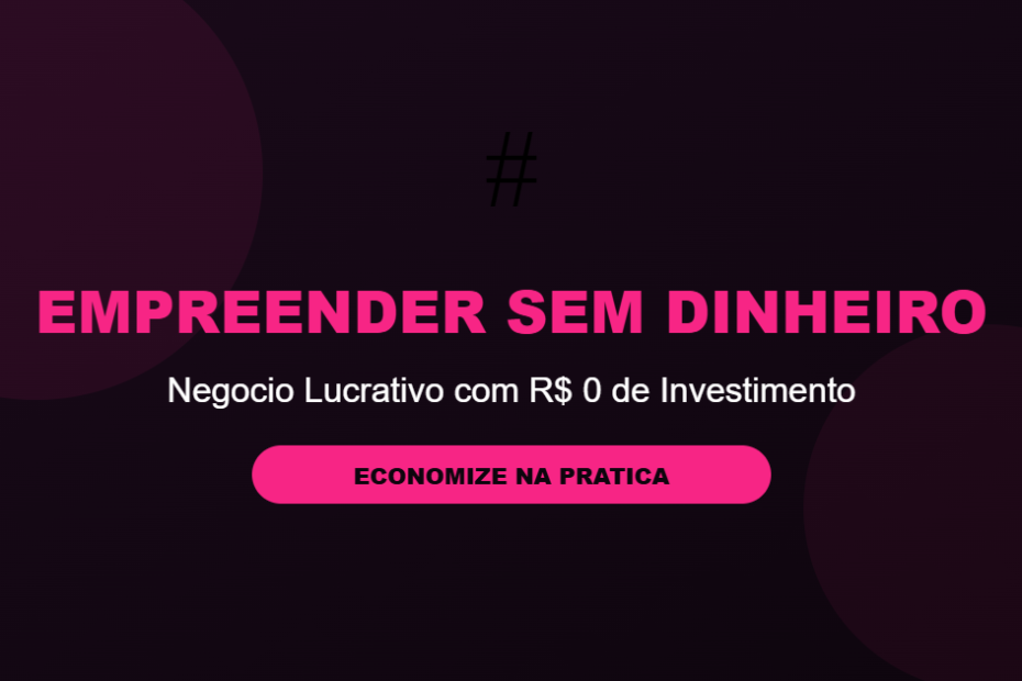 Empreender sem dinheiro investimento zero