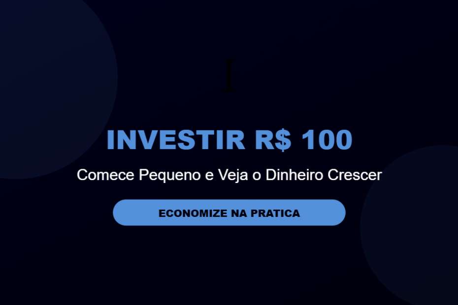 Como investir com apenas 100 reais